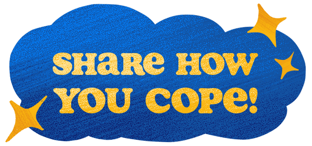 Share how you cope!